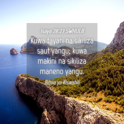 Picture 04 - Isaya 28:23 SWHULB - Kuwa tayari na sikiliza saut yangu; kuwa makini - Bible Verse Picture