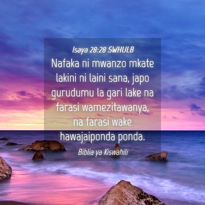 Picture 04 - Isaya 28:28 SWHULB - Nafaka ni mwanzo mkate lakini ni laini sana, japo - Bible Verse Picture