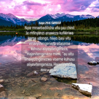 Picture 04 - Isaya 29:16 SWHULB - Nyie mnaebadilisha vitu juu chini! Je mfinyanzi - Bible Verse Picture