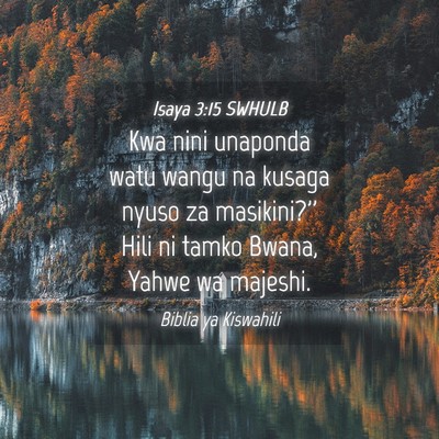 Picture 04 - Isaya 3:15 SWHULB - Kwa nini unaponda watu wangu na kusaga nyuso za - Bible Verse Picture