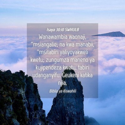 Picture 04 - Isaya 30:10 SWHULB - Wanawambia waonaji, ''msiangalie; na kwa manabii, - Bible Verse Picture
