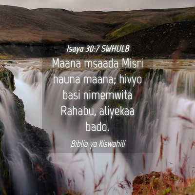Picture 04 - Isaya 30:7 SWHULB - Maana msaada Misri hauna maana; hivyo basi - Bible Verse Picture