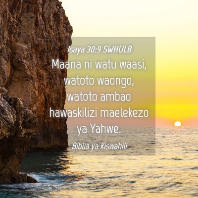 Picture 04 - Isaya 30:9 SWHULB - Maana ni watu waasi, watoto waongo, watoto ambao - Bible Verse Picture