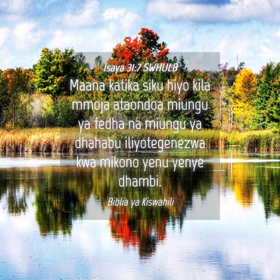 Picture 04 - Isaya 31:7 SWHULB - Maana katika siku hiyo kila mmoja ataondoa miungu - Bible Verse Picture