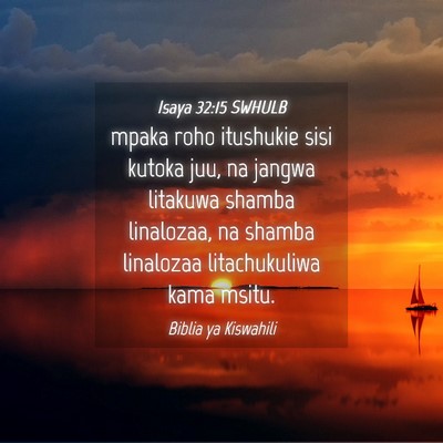 Picture 04 - Isaya 32:15 SWHULB - mpaka roho itushukie sisi kutoka juu, na jangwa - Bible Verse Picture