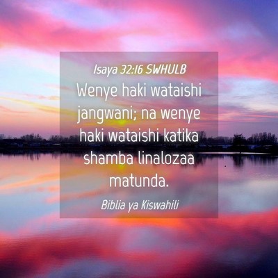 Picture 04 - Isaya 32:16 SWHULB - Wenye haki wataishi jangwani; na wenye haki - Bible Verse Picture