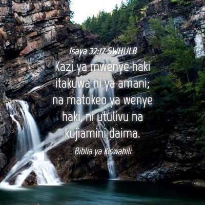 Picture 04 - Isaya 32:17 SWHULB - Kazi ya mwenye haki itakuwa ni ya amani; na - Bible Verse Picture