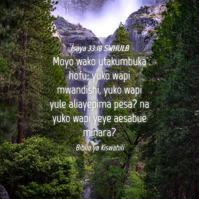 Picture 04 - Isaya 33:18 SWHULB - Moyo wako utakumbuka hofu; yuko wapi mwandishi, - Bible Verse Picture