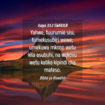 Picture 04 - Isaya 33:2 SWHULB - Yahwe, tuurumie sisi; tumekusubiri wewe; umekuwa - Bible Verse Picture