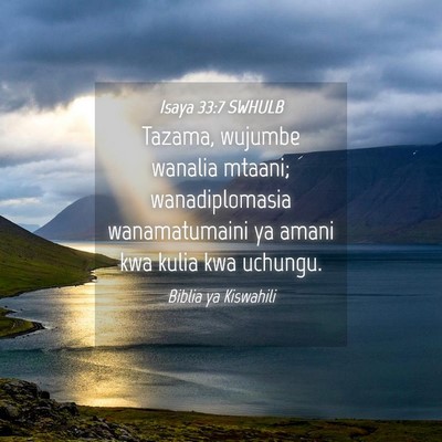 Picture 04 - Isaya 33:7 SWHULB - Tazama, wujumbe wanalia mtaani; wanadiplomasia - Bible Verse Picture