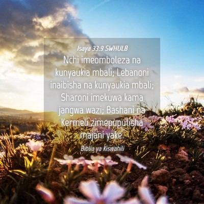Picture 04 - Isaya 33:9 SWHULB - Nchi imeomboleza na kunyaukia mbali; Lebanoni - Bible Verse Picture