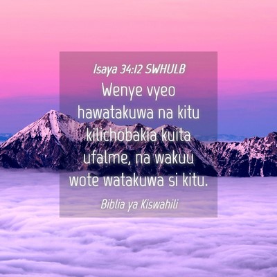 Picture 04 - Isaya 34:12 SWHULB - Wenye vyeo hawatakuwa na kitu kilichobakia kuita - Bible Verse Picture