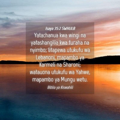 Picture 04 - Isaya 35:2 SWHULB - Yatachanua kwa wingi na yatashangilia kwa furaha - Bible Verse Picture