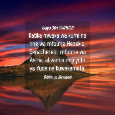 Picture 04 - Isaya 36:1 SWHULB - Katika mwaka wa kumi na nne wa mfalme Hezekia, - Bible Verse Picture
