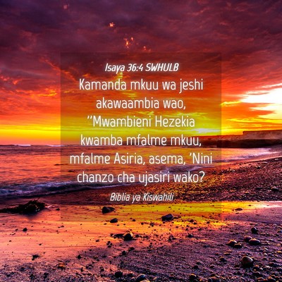 Picture 04 - Isaya 36:4 SWHULB - Kamanda mkuu wa jeshi akawaambia wao, ''Mwambieni - Bible Verse Picture