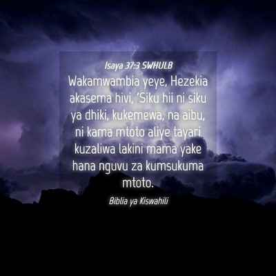 Picture 04 - Isaya 37:3 SWHULB - Wakamwambia yeye, Hezekia akasema hivi, 'Siku hii - Bible Verse Picture