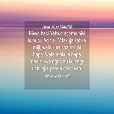 Picture 04 - Isaya 37:33 SWHULB - Hivyo basi Yahwe asema hivi kuhusu Asiria: - Bible Verse Picture
