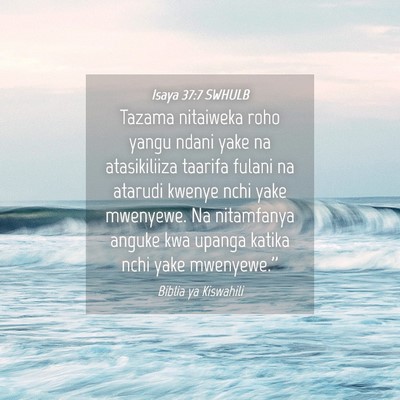 Picture 04 - Isaya 37:7 SWHULB - Tazama nitaiweka roho yangu ndani yake na - Bible Verse Picture