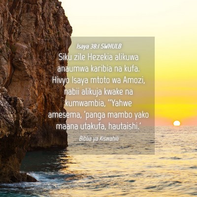 Picture 04 - Isaya 38:1 SWHULB - Siku zile Hezekia alikuwa anaumwa karibia na - Bible Verse Picture