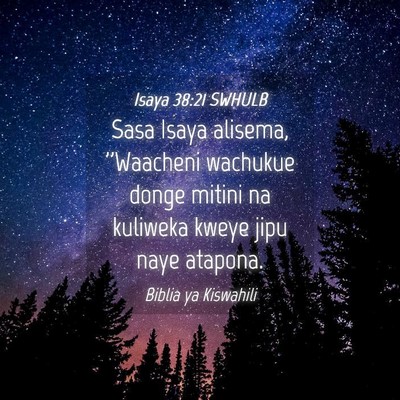 Picture 04 - Isaya 38:21 SWHULB - Sasa Isaya alisema, ''Waacheni wachukue donge - Bible Verse Picture