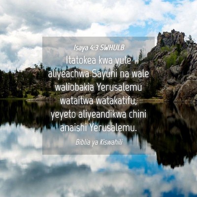 Picture 04 - Isaya 4:3 SWHULB - Itatokea kwa yule aliyeachwa Sayuni na wale - Bible Verse Picture