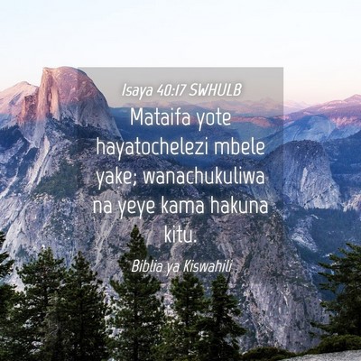 Picture 04 - Isaya 40:17 SWHULB - Mataifa yote hayatochelezi mbele yake; - Bible Verse Picture