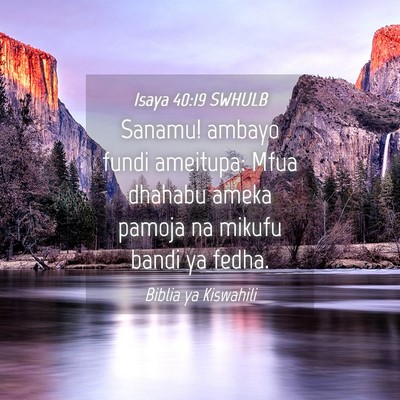 Picture 04 - Isaya 40:19 SWHULB - Sanamu! ambayo fundi ameitupa: Mfua dhahabu ameka - Bible Verse Picture