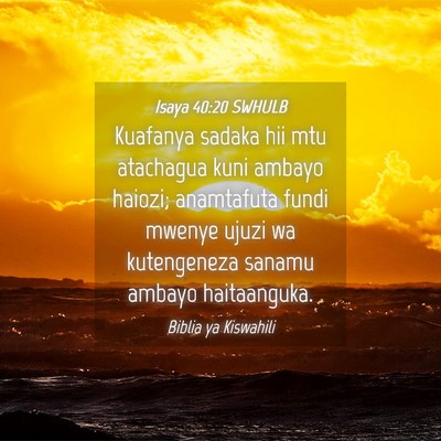 Picture 04 - Isaya 40:20 SWHULB - Kuafanya sadaka hii mtu atachagua kuni ambayo - Bible Verse Picture