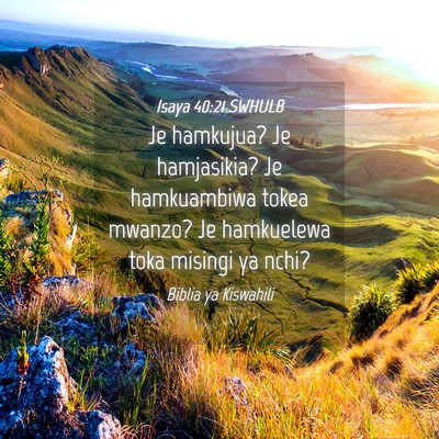 Picture 04 - Isaya 40:21 SWHULB - Je hamkujua? Je hamjasikia? Je hamkuambiwa tokea - Bible Verse Picture