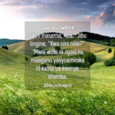 Picture 04 - Isaya 40:6 SWHULB - Sauti inasema, ''Lia.'' Jibu lingine, ''Kwa nini - Bible Verse Picture