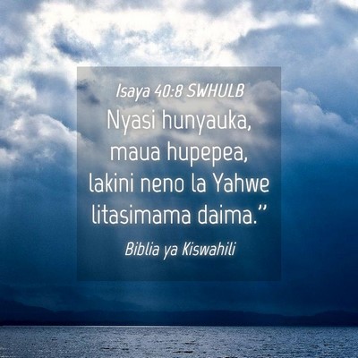 Picture 04 - Isaya 40:8 SWHULB - Nyasi hunyauka, maua hupepea, lakini neno la - Bible Verse Picture
