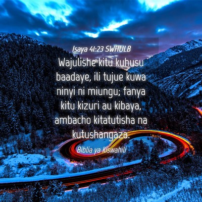 Picture 04 - Isaya 41:23 SWHULB - Wajulishe kitu kuhusu baadaye, ili tujue kuwa - Bible Verse Picture