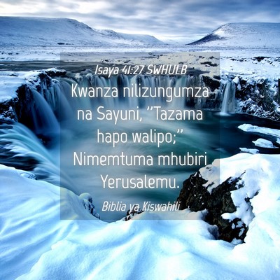 Picture 04 - Isaya 41:27 SWHULB - Kwanza nilizungumza na Sayuni, ''Tazama hapo - Bible Verse Picture