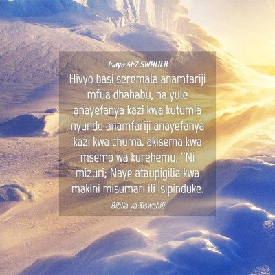 Picture 04 - Isaya 41:7 SWHULB - Hivyo basi seremala anamfariji mfua dhahabu, na - Bible Verse Picture