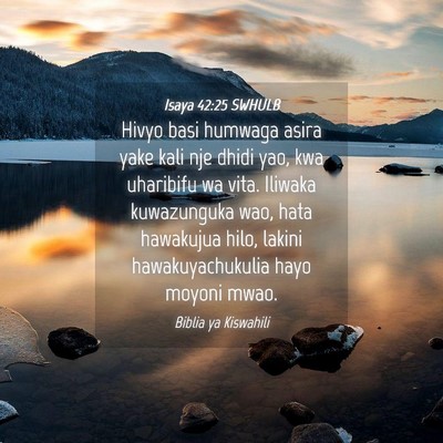 Picture 04 - Isaya 42:25 SWHULB - Hivyo basi humwaga asira yake kali nje dhidi yao, - Bible Verse Picture