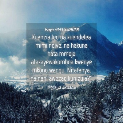 Picture 04 - Isaya 43:13 SWHULB - Kuanzia leo na kuendelea mimi ndiye, na hakuna - Bible Verse Picture