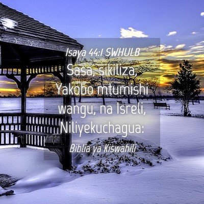 Picture 04 - Isaya 44:1 SWHULB - Sasa, sikiliza, Yakobo mtumishi wangu, na Isreli, - Bible Verse Picture