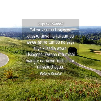 Picture 04 - Isaya 44:2 SWHULB - Yahwe asema hivi, yeye aliyekufanya na kukuumba - Bible Verse Picture