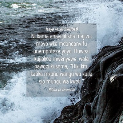 Picture 04 - Isaya 44:20 SWHULB - Ni kama anayejilisha majivu; moyo wke mdanganyifu - Bible Verse Picture