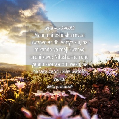 Picture 04 - Isaya 44:3 SWHULB - Maana nitashusha mvua kwenye aridhi yenye kiu, na - Bible Verse Picture