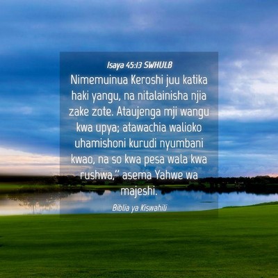 Picture 04 - Isaya 45:13 SWHULB - Nimemuinua Keroshi juu katika haki yangu, na - Bible Verse Picture