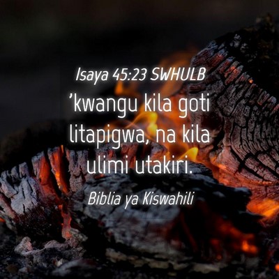 Picture 04 - Isaya 45:23 SWHULB - 'kwangu kila goti litapigwa, na kila ulimi - Bible Verse Picture