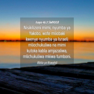 Picture 04 - Isaya 46:3 SWHULB - Nisikilizeni mimi, nyumba ya Yakobo, wote - Bible Verse Picture
