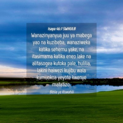 Picture 04 - Isaya 46:7 SWHULB - Wanazinyanyua juu ya mabega yao na kuzibeba; - Bible Verse Picture
