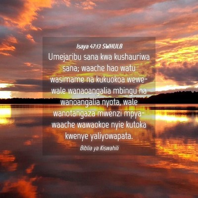 Picture 04 - Isaya 47:13 SWHULB - Umejaribu sana kwa kushauriwa sana; waache hao - Bible Verse Picture