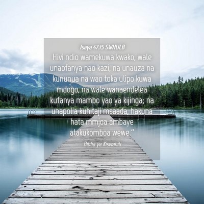 Picture 04 - Isaya 47:15 SWHULB - Hivi ndio wamekuwa kwako, wale unaofanya nao - Bible Verse Picture