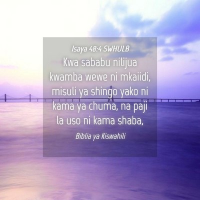 Picture 04 - Isaya 48:4 SWHULB - Kwa sababu nilijua kwamba wewe ni mkaiidi, misuli - Bible Verse Picture