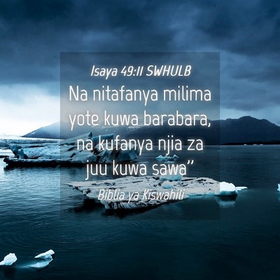 Picture 04 - Isaya 49:11 SWHULB - Na nitafanya milima yote kuwa barabara, na - Bible Verse Picture