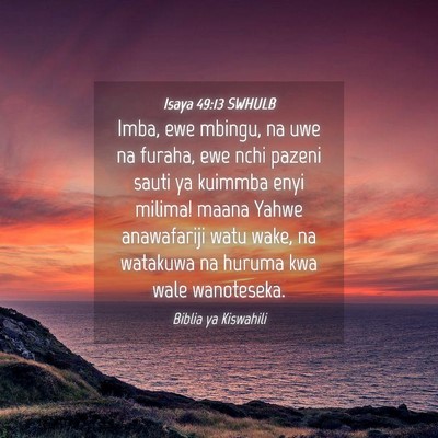 Picture 04 - Isaya 49:13 SWHULB - Imba, ewe mbingu, na uwe na furaha, ewe nchi - Bible Verse Picture