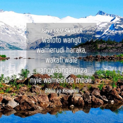 Picture 04 - Isaya 49:17 SWHULB - Watoto wangu wamerudi haraka, wakati wale - Bible Verse Picture